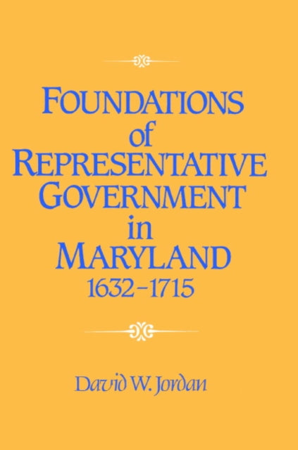 Foundations of Representative Government in Maryland, 1632–1715