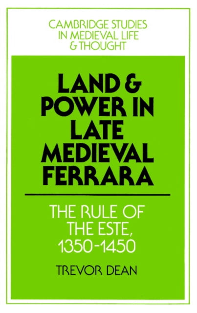 Land and Power in Late Medieval Ferrara
