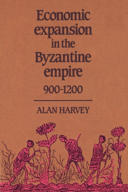Book cover of: Economic Expansion in the Byzantine Empire, 900–1200. By: Alan Harvey