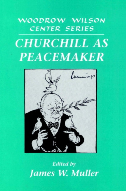 Book cover of: Churchill as Peacemaker. By: James W. Muller