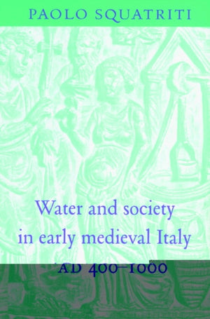 Water and Society in Early Medieval Italy, AD 400–1000