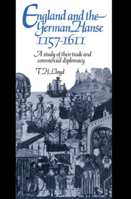 Book cover of: England and the German Hanse, 1157–1611. By: T. H. Lloyd