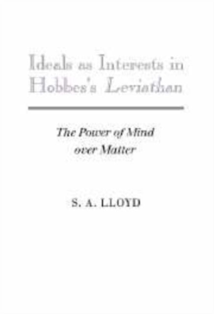 Book cover of: Ideals as Interests in Hobbes's Leviathan. By: S. A. Lloyd