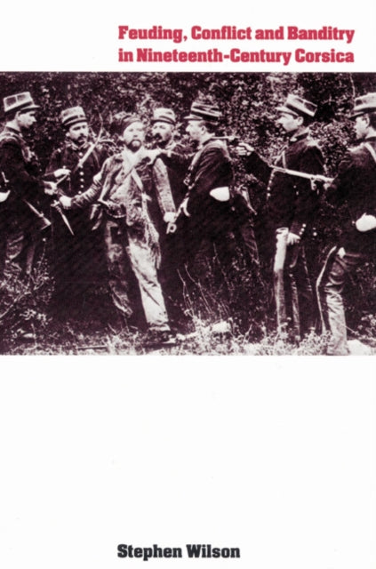 Book cover of: Feuding, Conflict and Banditry in Nineteenth-Century Corsica. By: Stephen Wilson