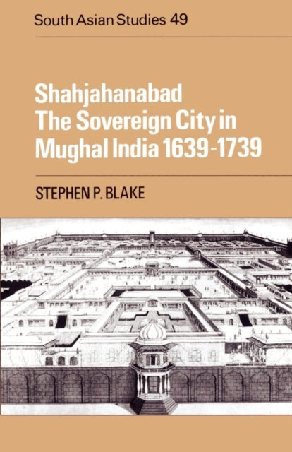 Book cover of: Shahjahanabad. By: Stephen P. Blake