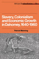 Book cover of: Slavery, Colonialism and Economic Growth in Dahomey, 1640–1960. By: Patrick Manning