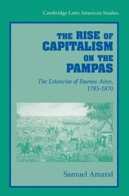Book cover of: Rise of Capitalism on the Pampas. By: Samuel Amaral
