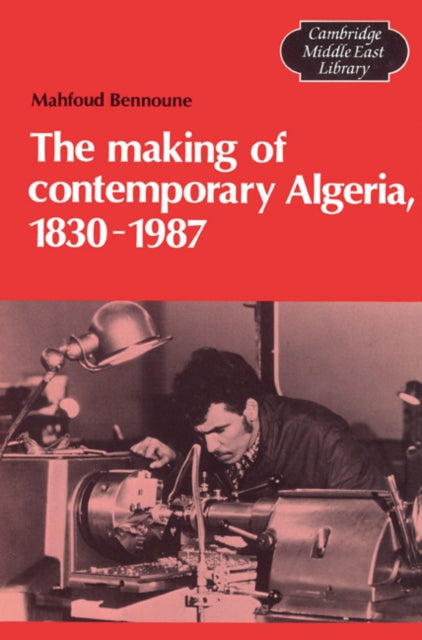 Book cover of: Making of Contemporary Algeria, 1830–1987. By: Mahfoud Bennoune