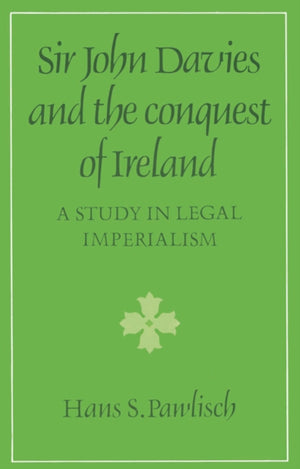Sir John Davies and the Conquest of Ireland