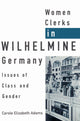 Book cover of: Women Clerks in Wilhelmine Germany. By: Carole Elizabeth Adams