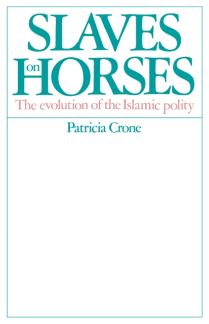 Book cover of: Slaves on Horses. By: Patricia Crone