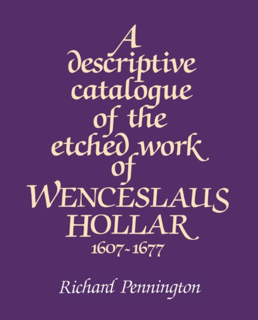Book cover of: Descriptive Catalogue of the Etched Work of Wenceslaus Hollar 1607–1677. By: Richard Pennington