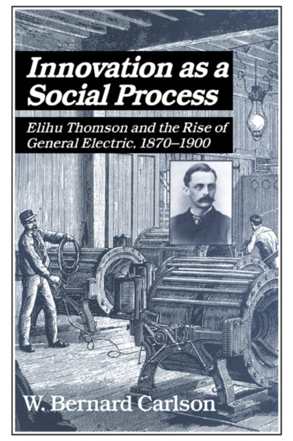 Book cover of: Innovation as a Social Process. By: W. Bernard Carlson
