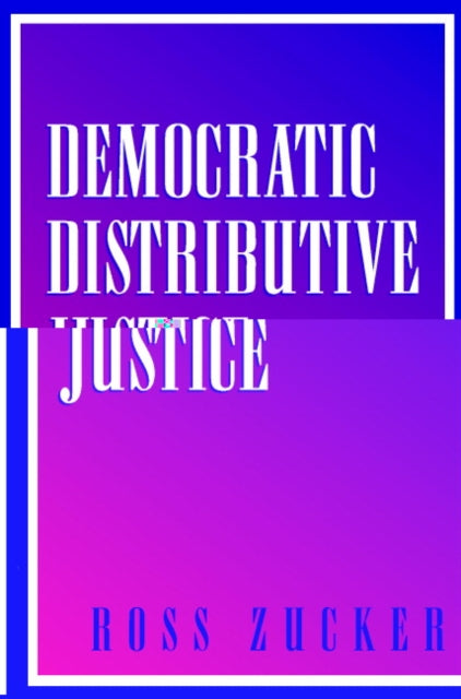 Book cover of: Democratic Distributive Justice. By: Ross Zucker