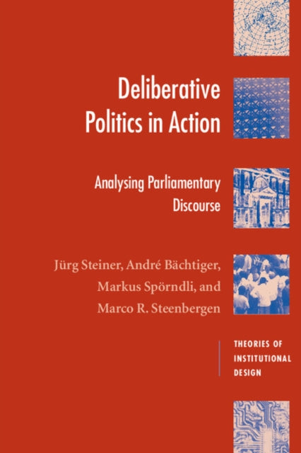Book cover of: Deliberative Politics in Action. By: Jürg Steiner