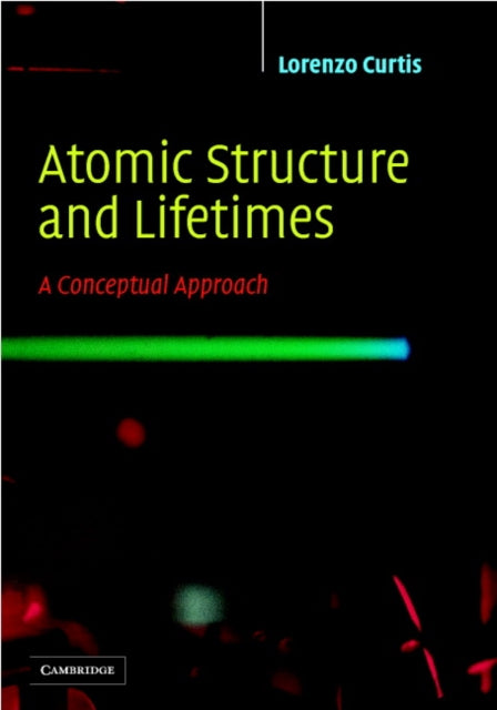 Book cover of: Atomic Structure and Lifetimes. By: Lorenzo J. Curtis