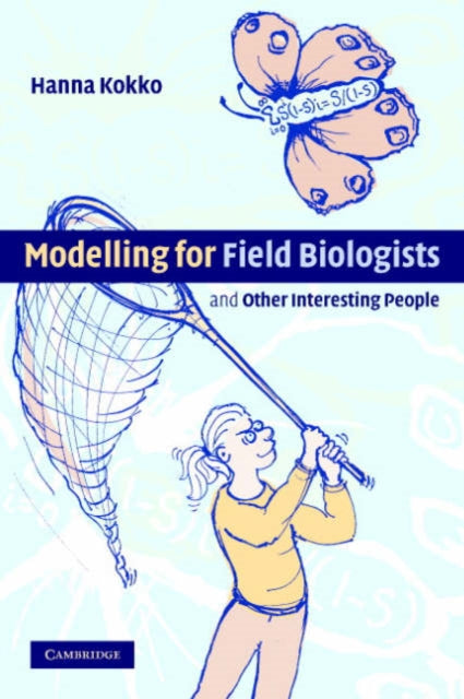 Book cover of: Modelling for Field Biologists and Other Interesting People. By: Hanna Kokko