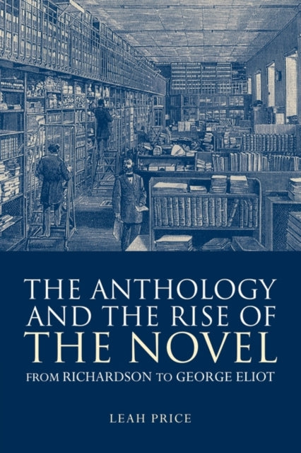 Book cover of: Anthology and the Rise of the Novel. By: Leah Price