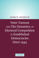 Book cover of: Voter Turnout and the Dynamics of Electoral Competition in Established Democracies since 1945. By: Mark N. Franklin