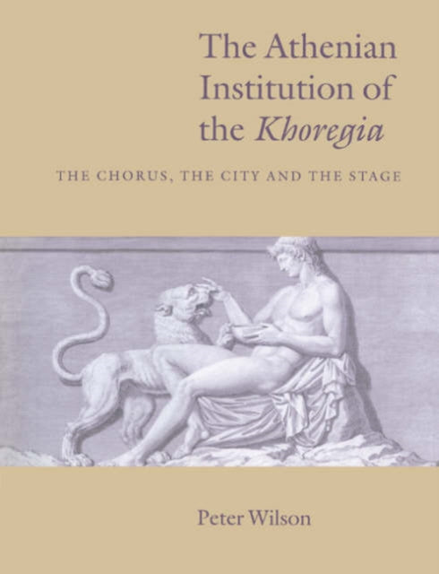 Book cover of: Athenian Institution of the Khoregia. By: Peter Wilson