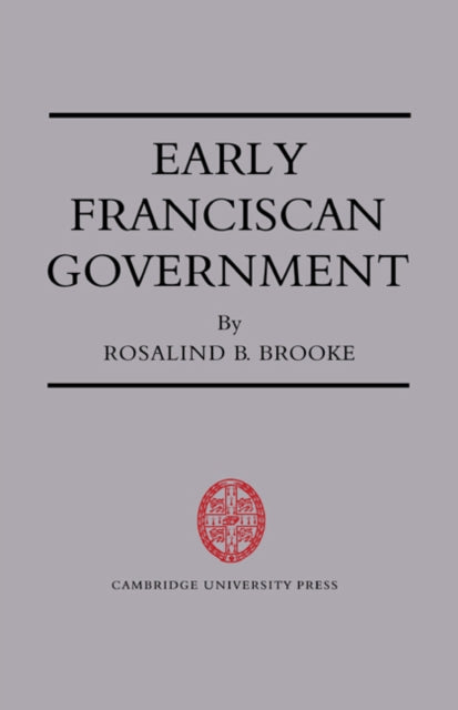 Book cover of: Early Franciscan Government. By: Rosalind B. Brooke