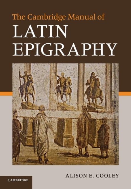 Book cover of: Cambridge Manual of Latin Epigraphy