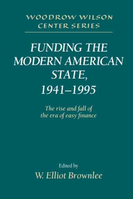 Book cover of: Funding the Modern American State, 1941–1995. By: W. Elliot Brownlee