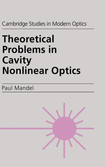 Book cover of: Theoretical Problems in Cavity Nonlinear Optics