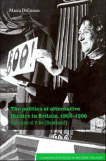 The Politics of Alternative Theatre in Britain, 1968–1990