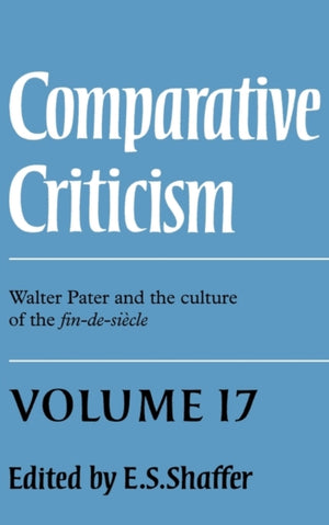 Comparative Criticism: Volume 17, Walter Pater and the Culture of the Fin-de-Siecle