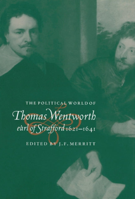 Book cover of: Political World of Thomas Wentworth, Earl of Strafford, 1621–1641. By: J. F. Merritt