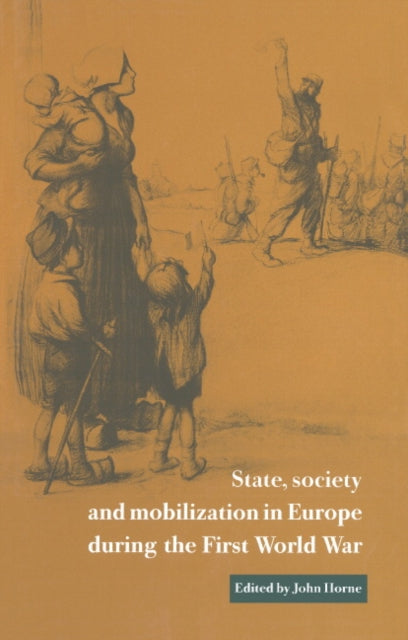 Book cover of: State, Society and Mobilization in Europe during the First World War