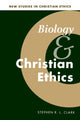 Book cover of: Biology and Christian Ethics. By: Stephen R. L. Clark
