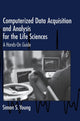 Book cover of: Computerized Data Acquisition and Analysis for the Life Sciences. By: Simon S. Young