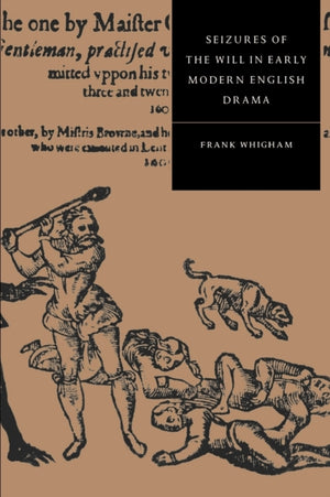 Seizures of the Will in Early Modern English Drama