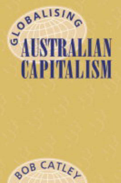 Book cover of: Globalising Australian Capitalism. By: Bob Catley