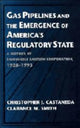 Book cover of: Gas Pipelines and the Emergence of America's Regulatory State. By: Christopher J. Castaneda