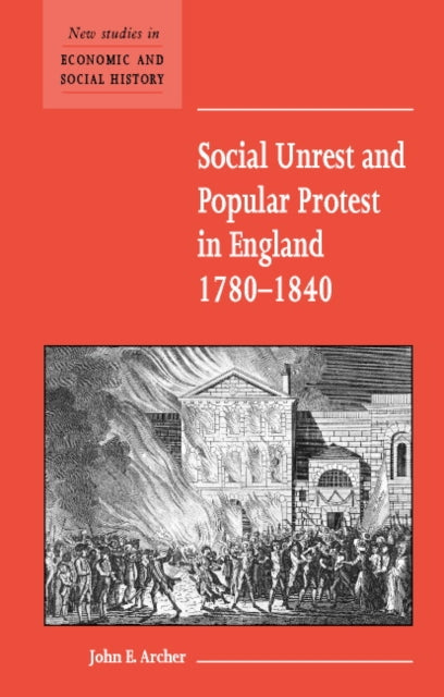 Book cover of: Social Unrest and Popular Protest in England, 1780–1840. By: John E. Archer