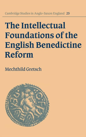 Intellectual Foundations of the English Benedictine Reform