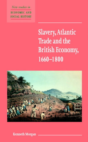 Slavery, Atlantic Trade and the British Economy, 1660–1800