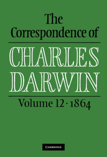 Book cover of: Correspondence of Charles Darwin: Volume 12, 1864. By: Charles Darwin