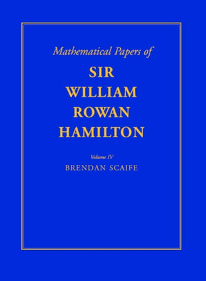Mathematical Papers of Sir William Rowan Hamilton: Volume 4, Geometry, Analysis, Astronomy, Probability and Finite Differences, Miscellaneous