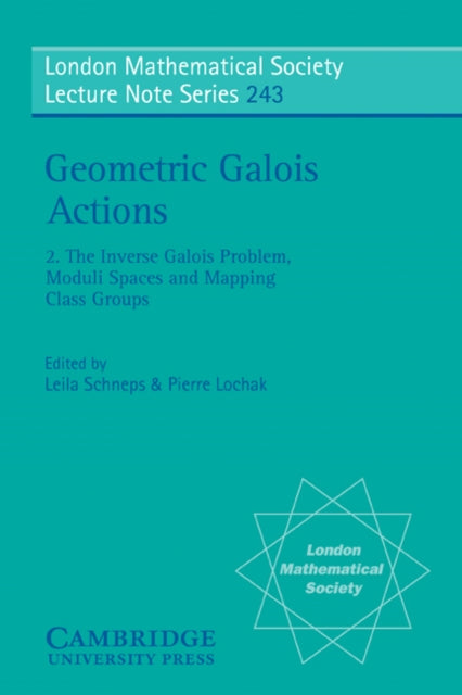Book cover of: Geometric Galois Actions: Volume 2, The Inverse Galois Problem, Moduli Spaces and Mapping Class Groups