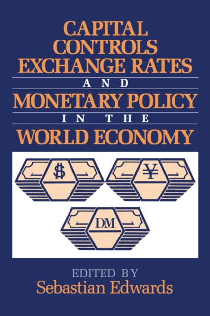 Book cover of: Capital Controls, Exchange Rates, and Monetary Policy in the World Economy. By: Sebastian Edwards