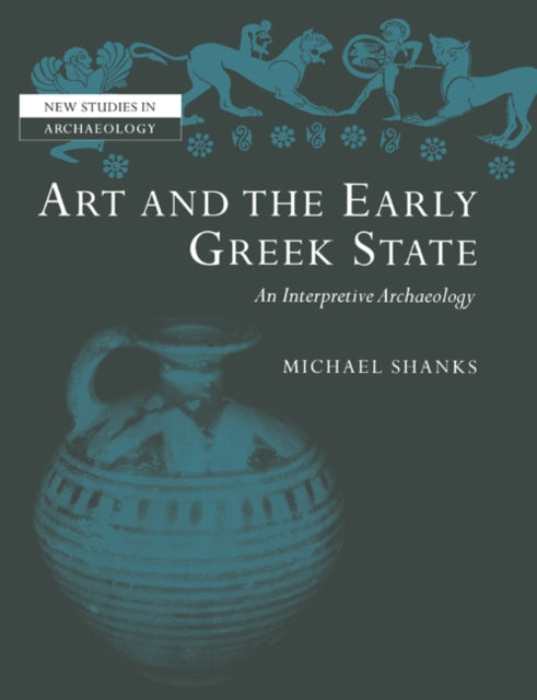 Book cover of: Art and the Early Greek State. By: Michael Shanks