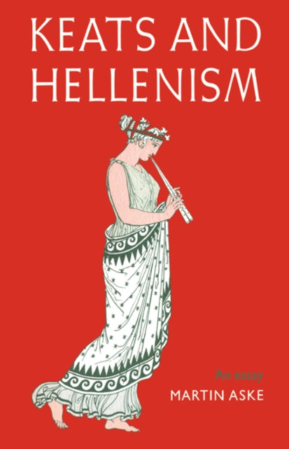 Book cover of: Keats and Hellenism. By: Martin Aske