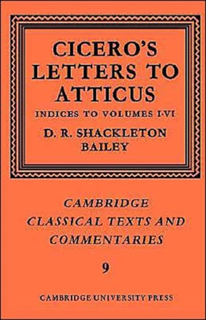 Cicero: Letters to Atticus: Volume 7, Indexes 1-6
