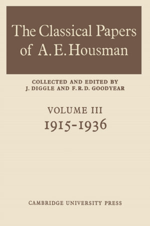 Classical Papers of A. E. Housman: Volume 3, 1915–1936