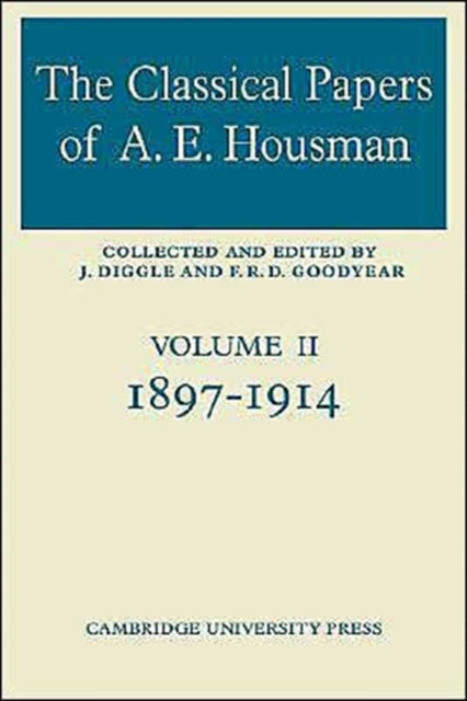 Book cover of: Classical Papers of A. E. Housman: Volume 2, 1897–1914. By: F. R. D. Goodyear