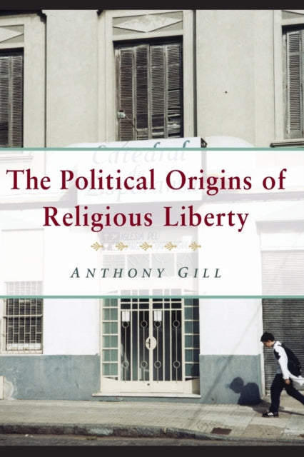 Book cover of: Political Origins of Religious Liberty. By: Anthony James Gill, Anthony Gill